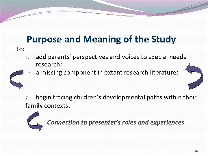 To: Purpose and Meaning of the Study 1. • add parents’ perspectives and voices