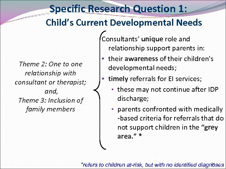 Specific Research Question 1: Child’s Current Developmental Needs Theme 2: One to one relationship