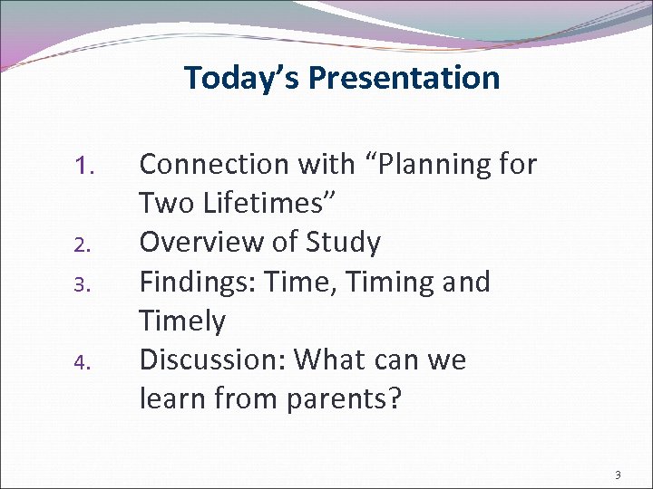 Today’s Presentation 1. 2. 3. 4. Connection with “Planning for Two Lifetimes” Overview of