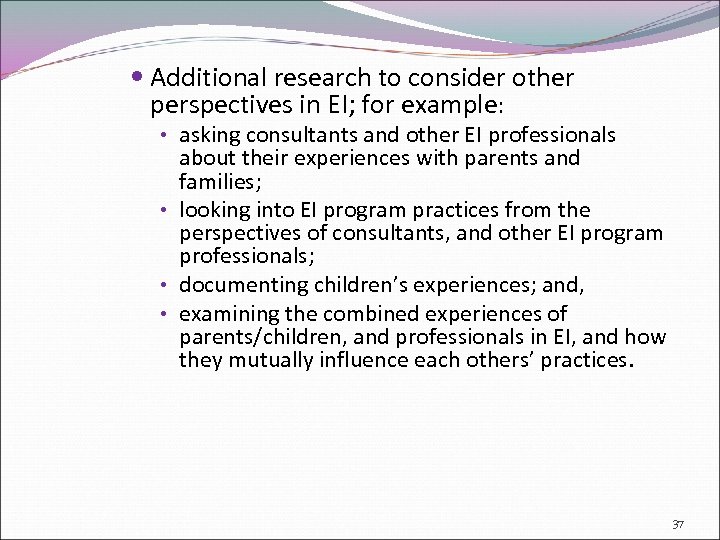  Additional research to consider other perspectives in EI; for example: • asking consultants