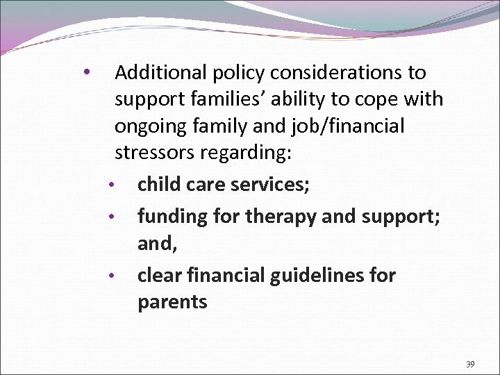  • Additional policy considerations to support families’ ability to cope with ongoing family