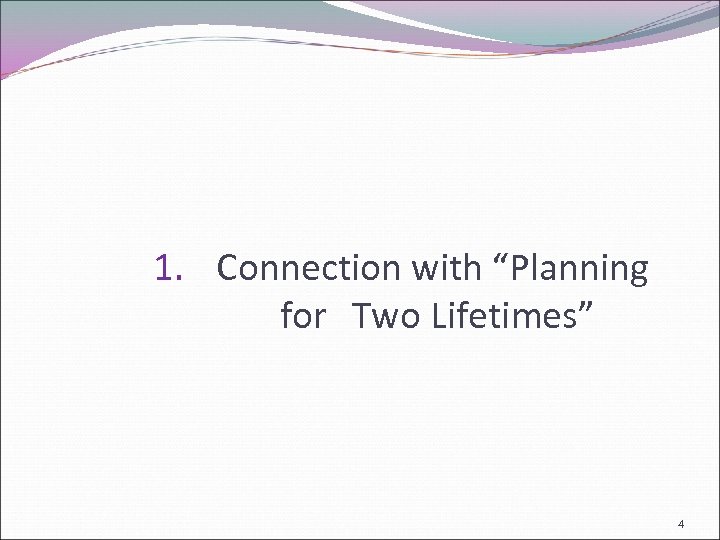 1. Connection with “Planning for Two Lifetimes” 4 