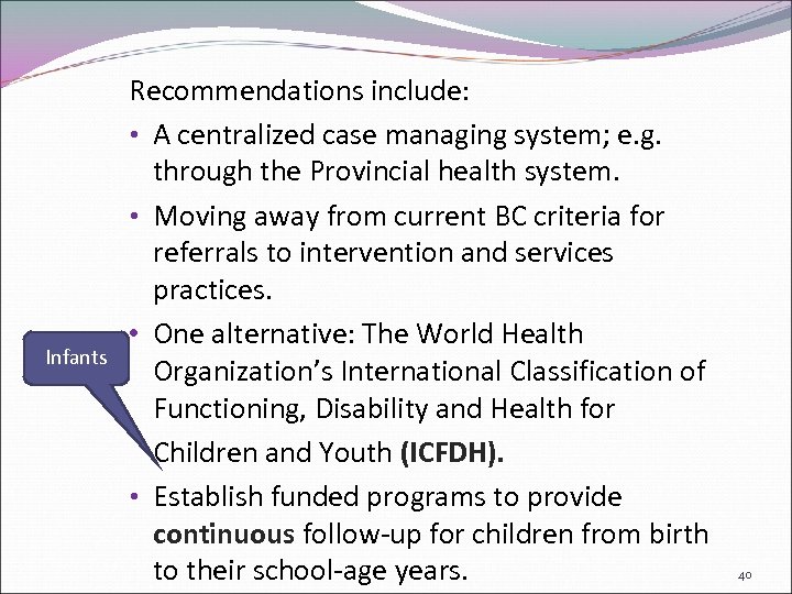 Infants Recommendations include: • A centralized case managing system; e. g. through the Provincial