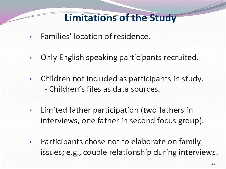 Limitations of the Study • Families’ location of residence. • Only English speaking participants