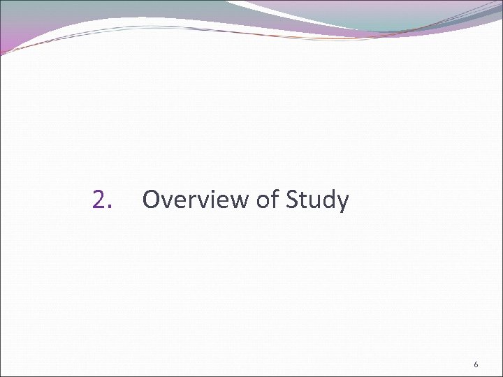 2. Overview of Study 6 