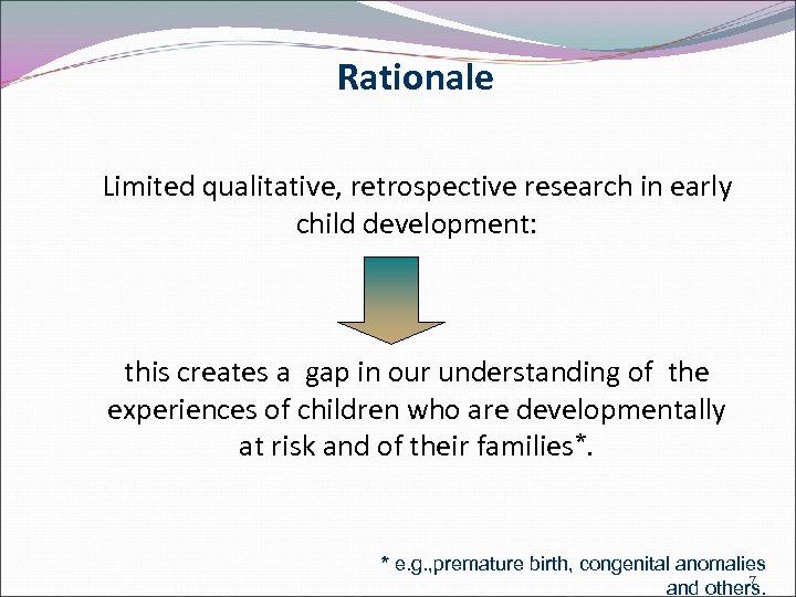 Rationale Limited qualitative, retrospective research in early child development: this creates a gap in