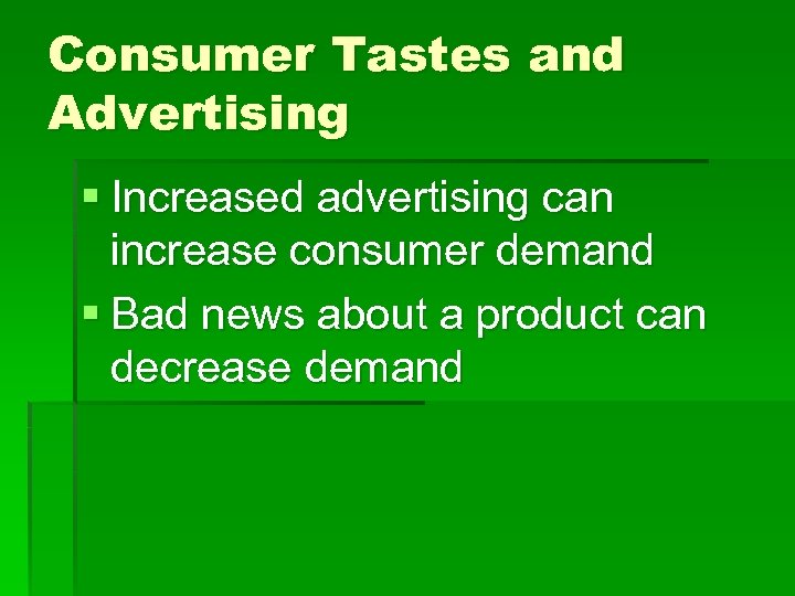 Consumer Tastes and Advertising § Increased advertising can increase consumer demand § Bad news