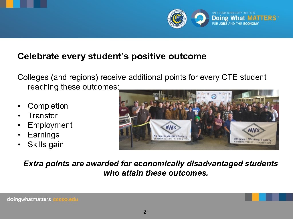 Celebrate every student’s positive outcome Colleges (and regions) receive additional points for every CTE