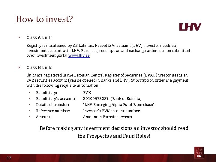 How to invest? • Class A units Registry is maintained by AS Lõhmus, Haavel