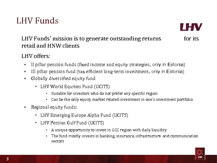 LHV Funds' mission is to generate outstanding returns for its retail and HNW clients