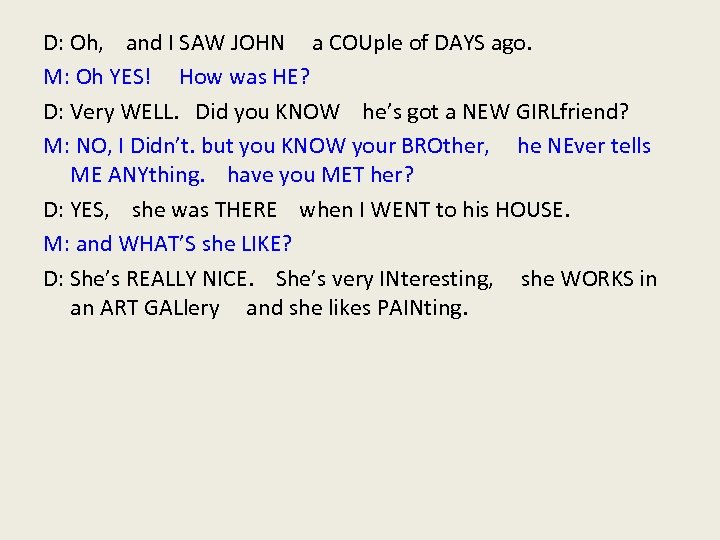 D: Oh, and I SAW JOHN a COUple of DAYS ago. M: Oh YES!