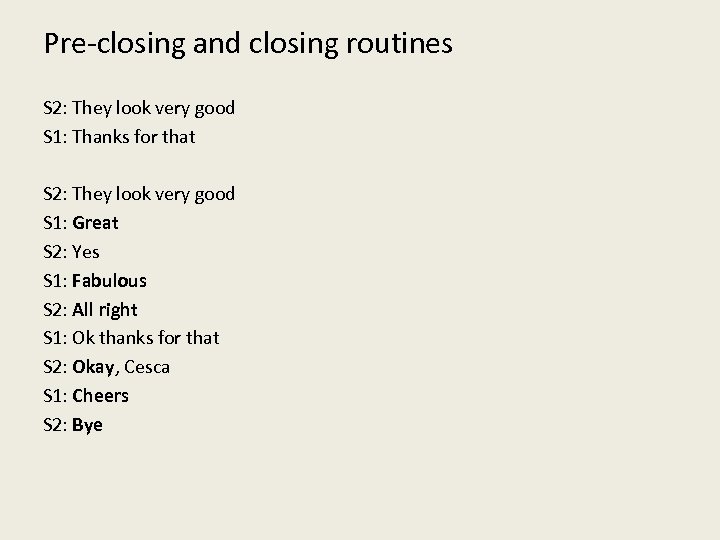 Pre-closing and closing routines S 2: They look very good S 1: Thanks for