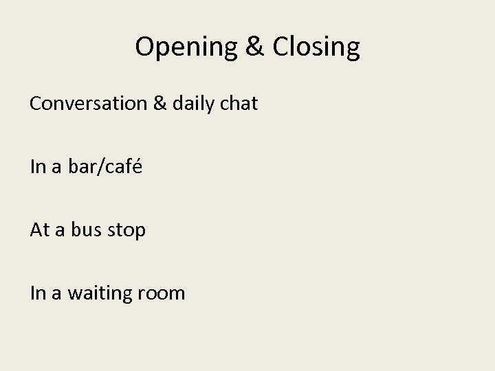 Opening & Closing Conversation & daily chat In a bar/café At a bus stop