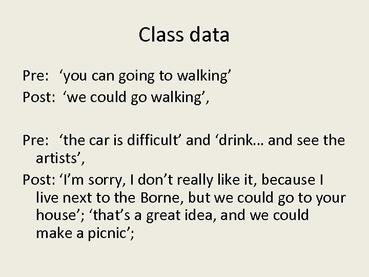 Class data Pre: ‘you can going to walking’ Post: ‘we could go walking’, Pre:
