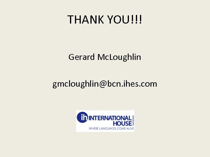 THANK YOU!!! Gerard Mc. Loughlin gmcloughlin@bcn. ihes. com 