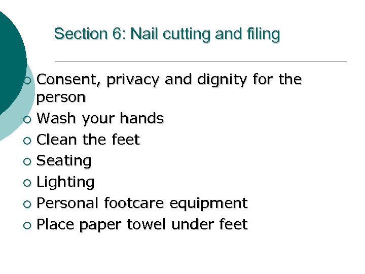 Section 6: Nail cutting and filing Consent, privacy and dignity for the person ¡