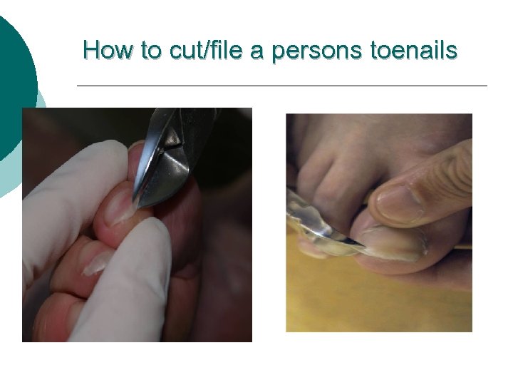 How to cut/file a persons toenails 