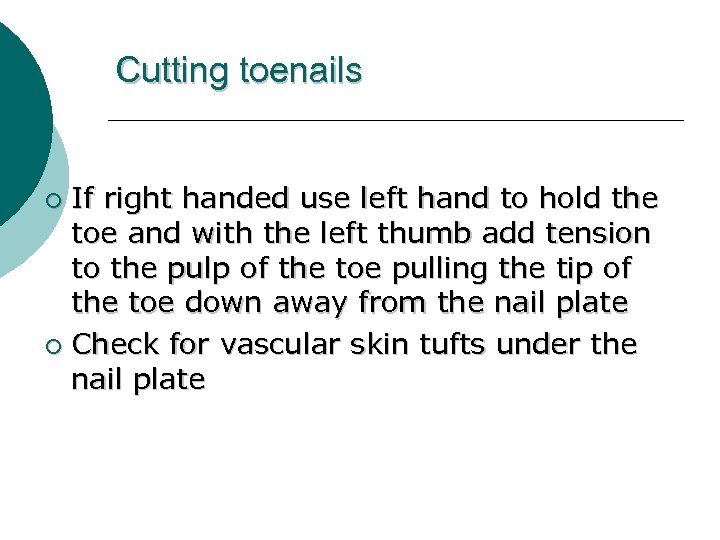 Cutting toenails If right handed use left hand to hold the toe and with