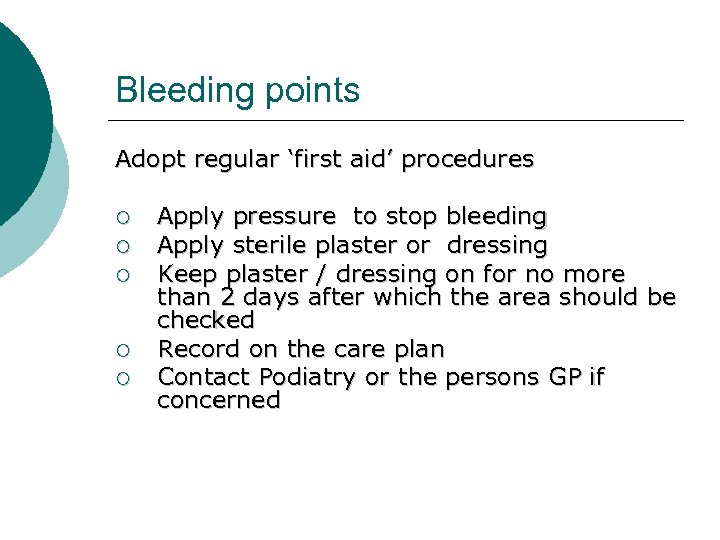 Bleeding points Adopt regular ‘first aid’ procedures ¡ ¡ ¡ Apply pressure to stop