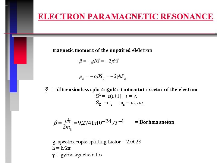 ELECTRON PARAMAGNETIC RESONANCE magnetic moment of the unpaired elelctron = dimensionless spin angular momentum