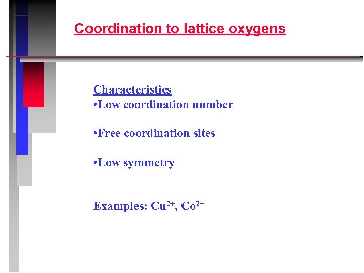 Coordination to lattice oxygens Characteristics • Low coordination number • Free coordination sites •