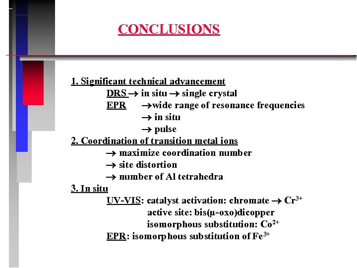 CONCLUSIONS 1. Significant technical advancement DRS in situ single crystal EPR wide range of