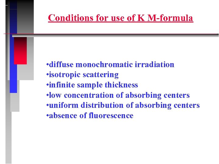 Conditions for use of K M-formula • diffuse monochromatic irradiation • isotropic scattering •