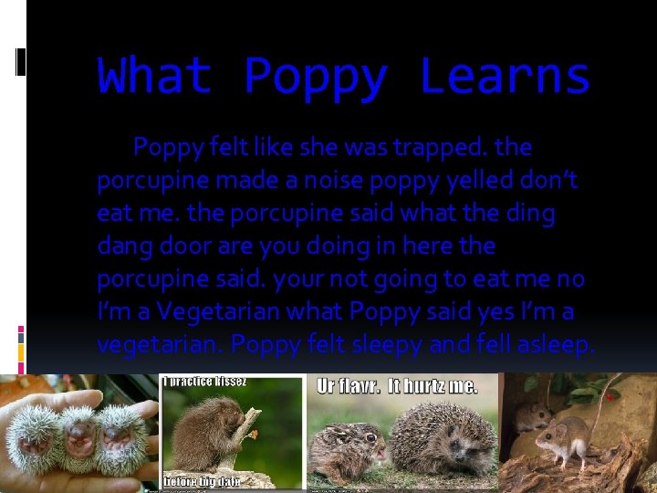 What Poppy Learns Poppy felt like she was trapped. the porcupine made a noise