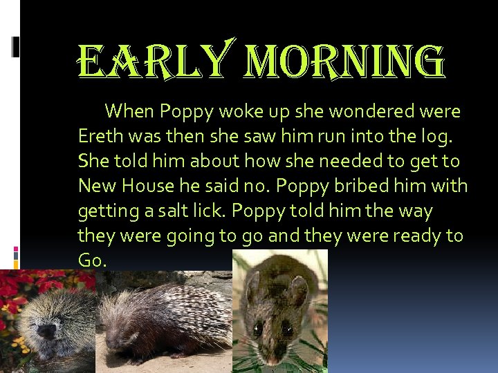 early Morning When Poppy woke up she wondered were Ereth was then she saw