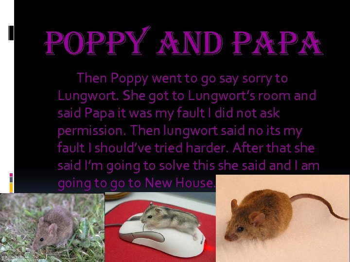 poppy and papa Then Poppy went to go say sorry to Lungwort. She got