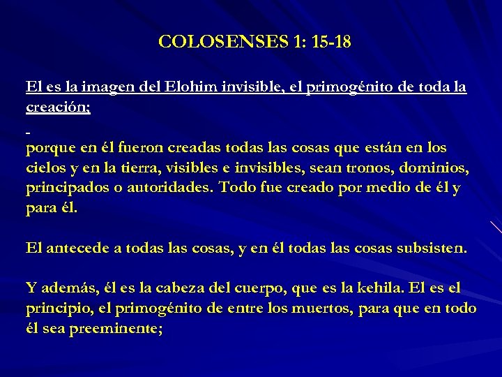 COLOSENSES 1: 15 -18 El es la imagen del Elohim invisible, el primogénito de