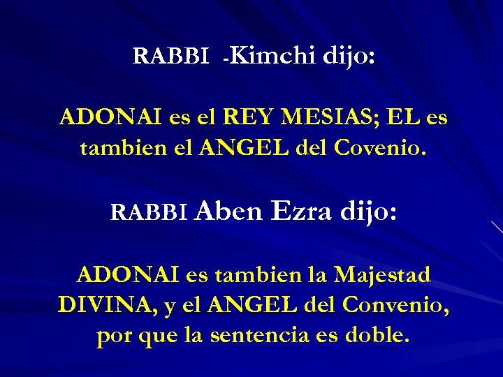 RABBI -Kimchi dijo: ADONAI es el REY MESIAS; EL es tambien el ANGEL del