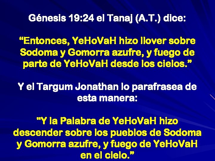Génesis 19: 24 el Tanaj (A. T. ) dice: “Entonces, Ye. Ho. Va. H