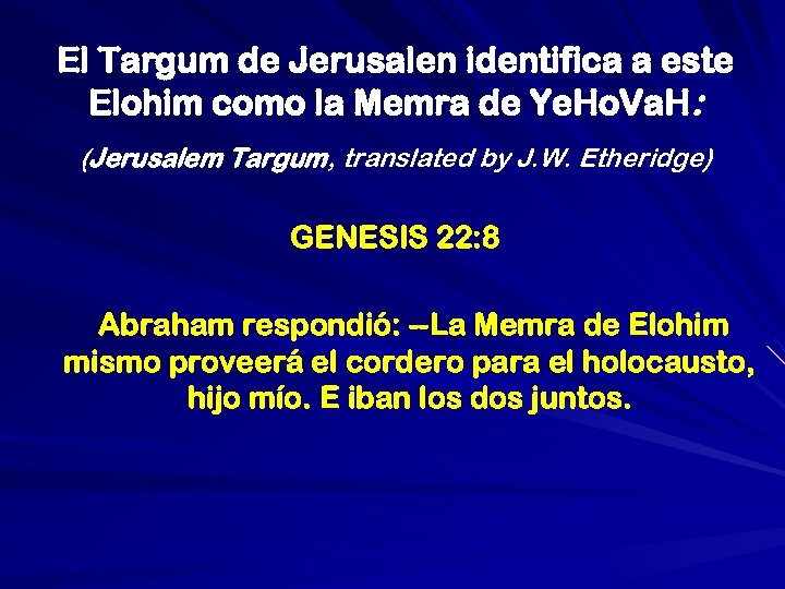 El Targum de Jerusalen identifica a este Elohim como la Memra de Ye. Ho.