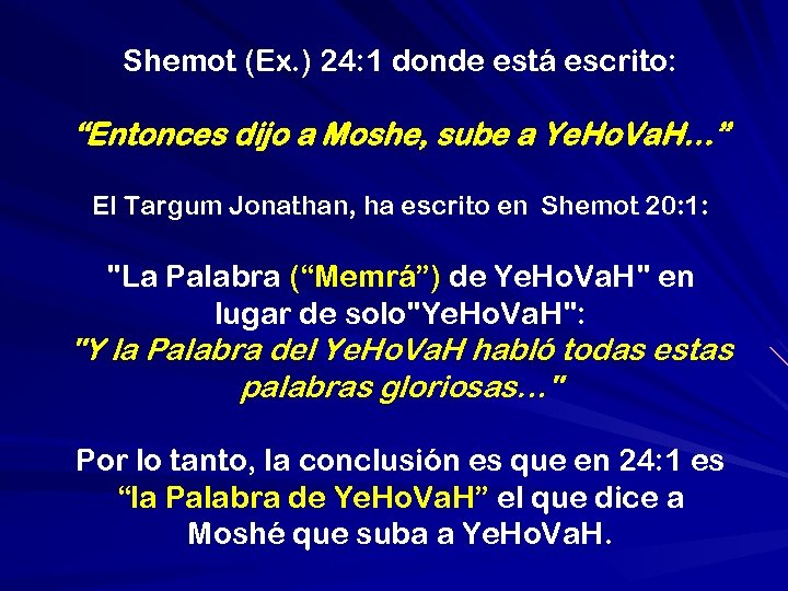 Shemot (Ex. ) 24: 1 donde está escrito: “Entonces dijo a Moshe, sube a