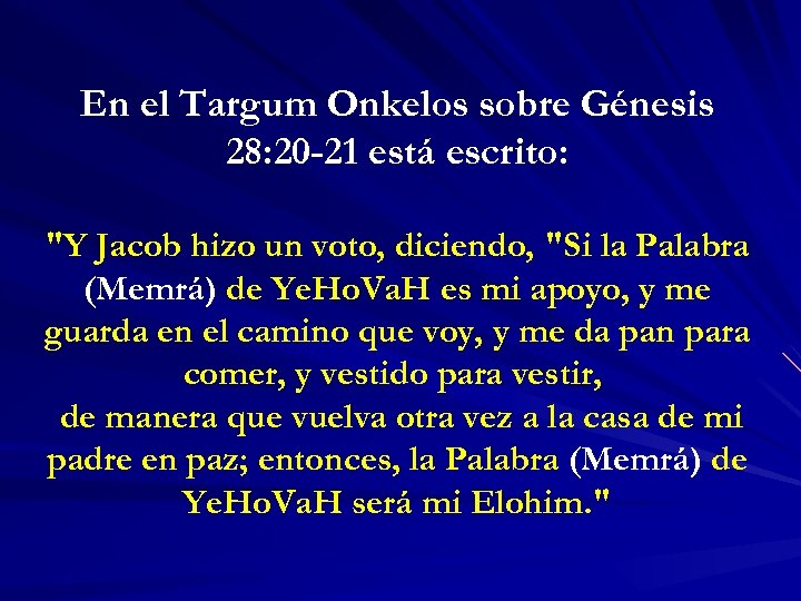 En el Targum Onkelos sobre Génesis 28: 20 -21 está escrito: 