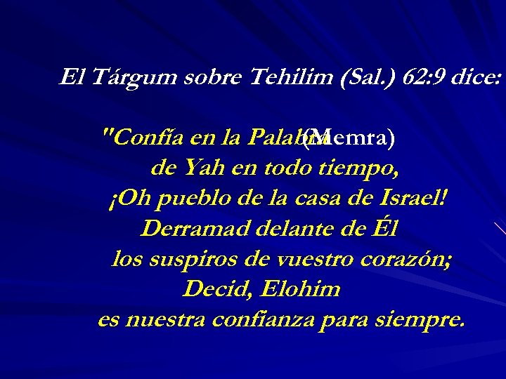 El Tárgum sobre Tehilim (Sal. ) 62: 9 dice: 