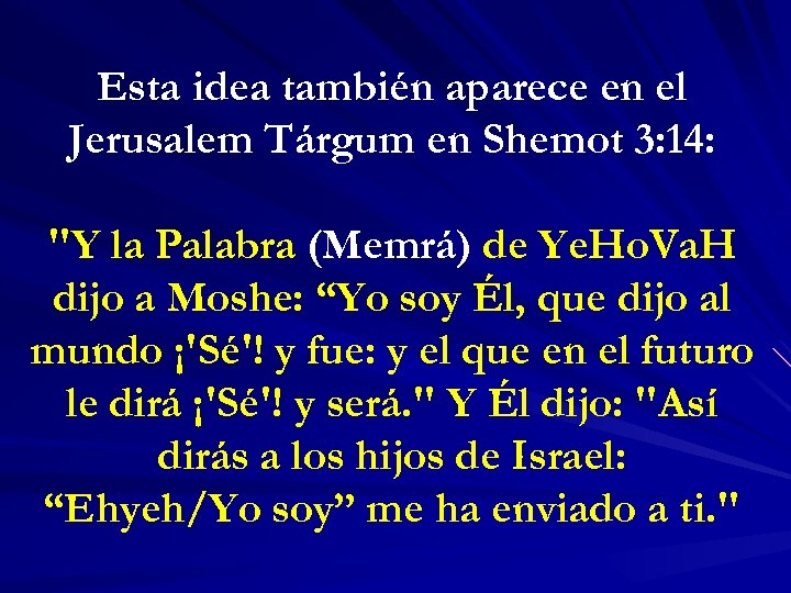 Esta idea también aparece en el Jerusalem Tárgum en Shemot 3: 14: 