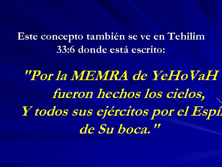 Este concepto también se ve en Tehilim 33: 6 donde está escrito: 