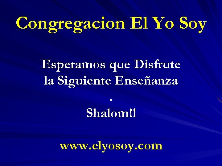 Congregacion El Yo Soy Esperamos que Disfrute la Siguiente Enseñanza. Shalom!! www. elyosoy. com