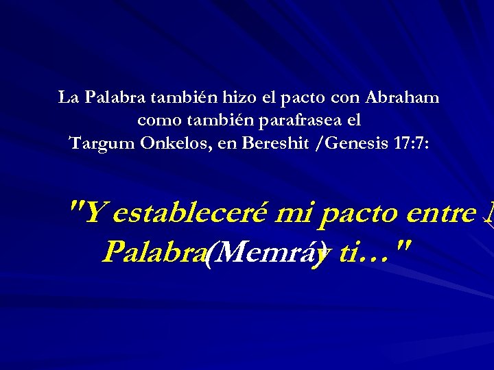 La Palabra también hizo el pacto con Abraham como también parafrasea el Targum Onkelos,