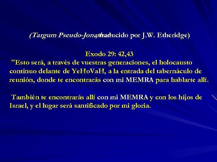 (Targum Pseudo-Jonathan , traducido por J. W. Etheridge) Exodo 29: 42, 43 