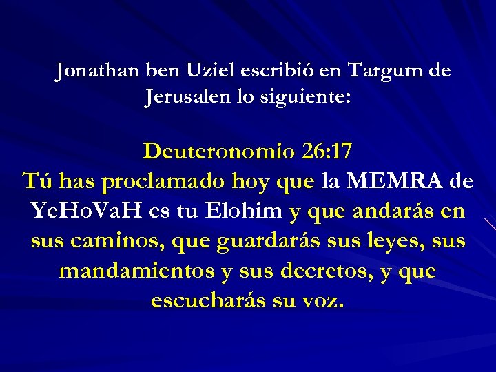 Jonathan ben Uziel escribió en Targum de Jerusalen lo siguiente: Deuteronomio 26: 17 Tú