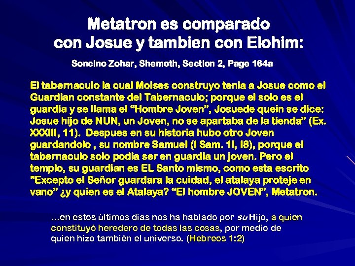 Metatron es comparado con Josue y tambien con Elohim: Soncino Zohar, Shemoth, Section 2,