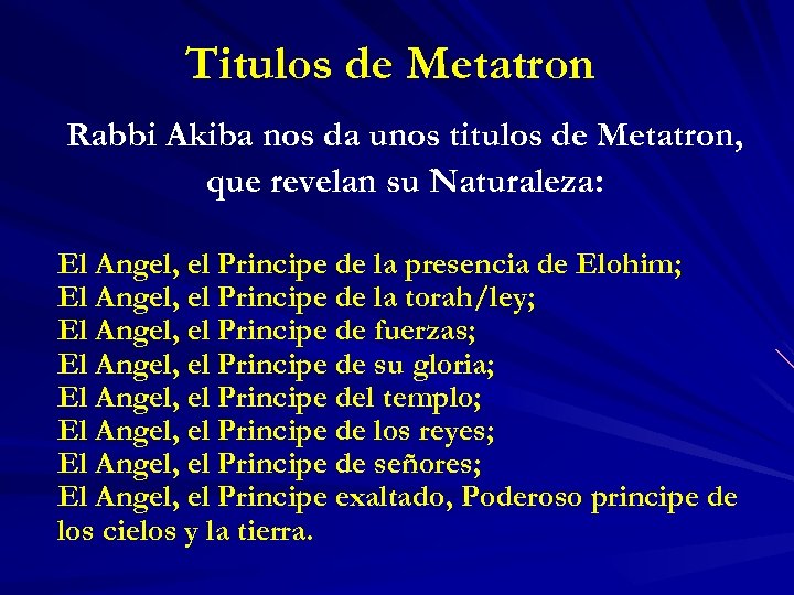 Titulos de Metatron Rabbi Akiba nos da unos titulos de Metatron, que revelan su