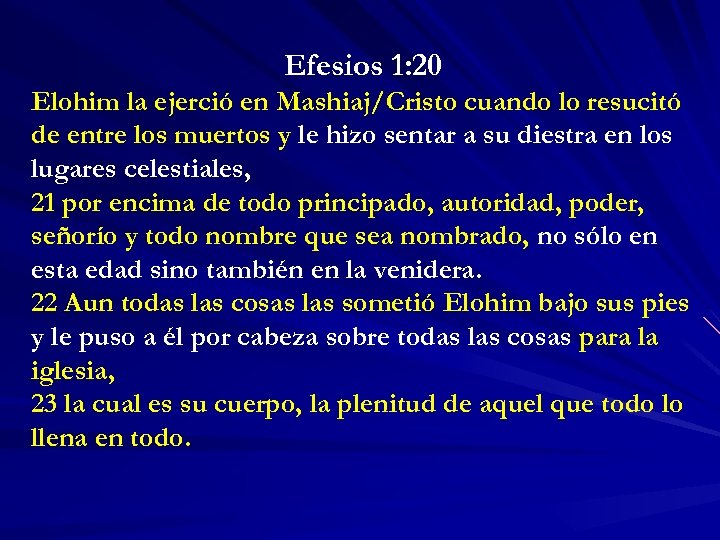 Efesios 1: 20 Elohim la ejerció en Mashiaj/Cristo cuando lo resucitó de entre los