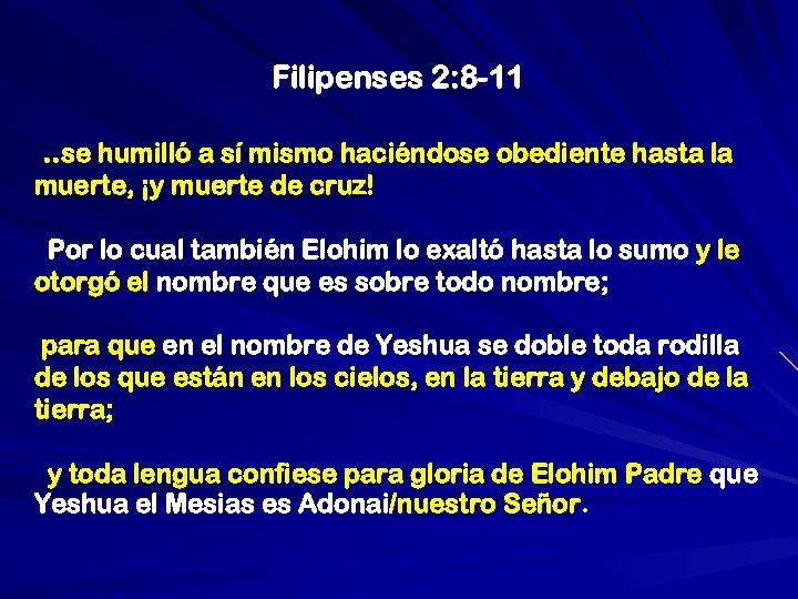Filipenses 2: 8 -11. . se humilló a sí mismo haciéndose obediente hasta la
