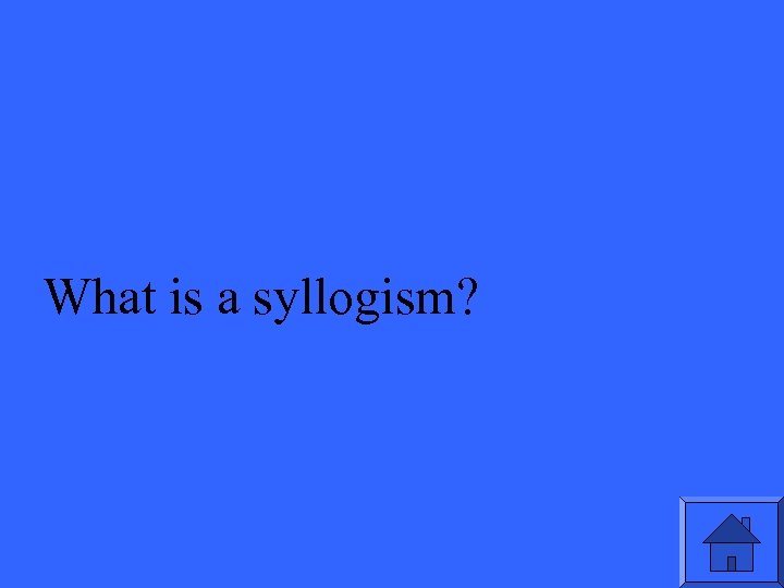 What is a syllogism? 