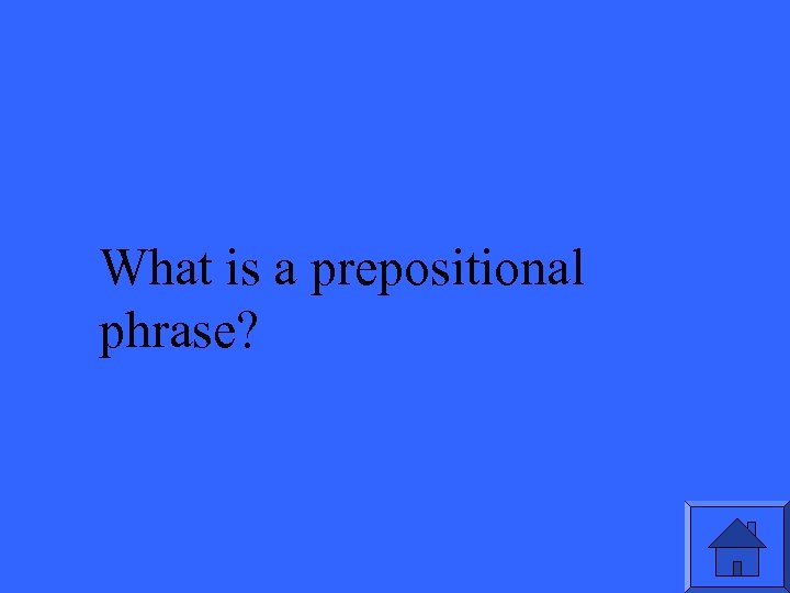 What is a prepositional phrase? 