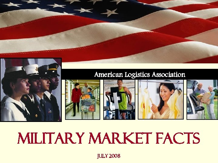 American Logistics Association Military Market Facts July 2008 